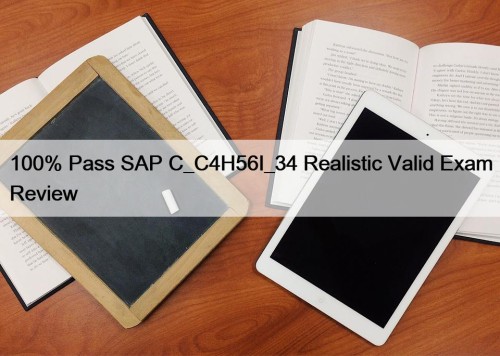 100% Pass SAP C_C4H56I_34 Realistic Valid Exam Review
