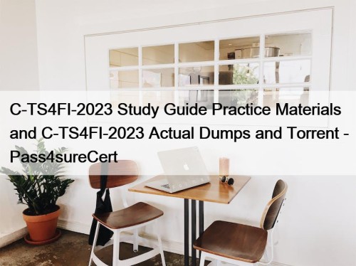C-TS4FI-2023 Study Guide Practice Materials and C-TS4FI-2023 Actual ...