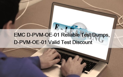 EMC D-PVM-OE-01 Reliable Test Dumps, D-PVM-OE-01 Valid Test ...